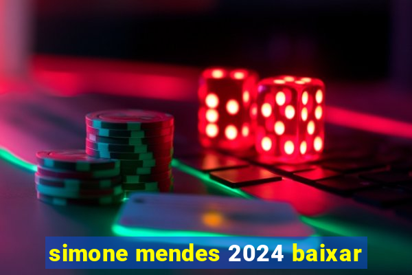 simone mendes 2024 baixar